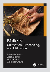 Millets : Cultivation, Processing, and Utilization Millets : Cultivation, Processing, and Utilization