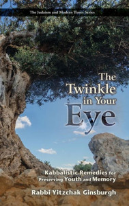 The Twinkle in Your Eye : Kabbalistic Remedies for Preserving Youth and Memory
