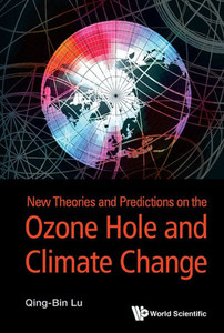 New Theories and Predictions on the Ozone Hole and Climate Change