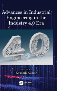 Advances in Industrial Engineering in the Industry 4.0 Era Advances in Industrial Engineering in the Industry 4.0 Era