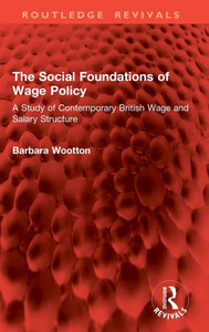 The Social Foundations of Wage Policy : A Study of Contemporary British Wage and Salary Structure The Social Foundations of Wage Policy : A Study of Contemporary British Wage and Salary Structure
