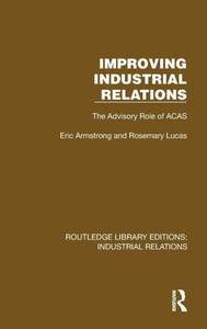 Improving Industrial Relations : The Advisory Role of ACAS Improving Industrial Relations : The Advisory Role of ACAS