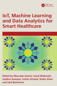 IoT, Machine Learning and Data Analytics for Smart Healthcare IoT, Machine Learning and Data Analytics for Smart Healthcare