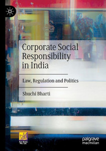 Corporate Social Responsibility in India : Law, Regulation and Politics Corporate Social Responsibility in India : Law, Regulation and Politics