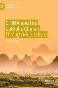 CHINA and the Catholic Church : Through Mutual Eyes CHINA and the Catholic Church : Through Mutual Eyes