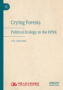Crying Forests : Political Ecology in the DPRK Crying Forests : Political Ecology in the DPRK