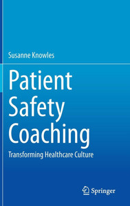 Patient Safety Coaching : Transforming Healthcare Culture Patient Safety Coaching : Transforming Healthcare Culture