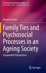 Family Ties and Psychosocial Processes in an Ageing Society : Comparative Perspectives Family Ties and Psychosocial Processes in an Ageing Society : Comparative Perspectives