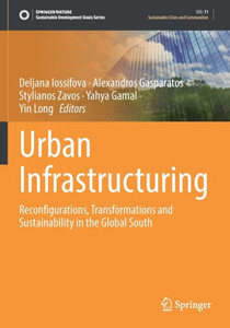 Urban Infrastructuring : Reconfigurations, Transformations and Sustainability in the Global South Urban Infrastructuring : Reconfigurations, Transformations and Sustainability in the Global South
