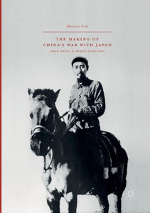 The Making of China's War with Japan: Zhou Enlai and Zhang Xueliang The Making of China's War with Japan: Zhou Enlai and Zhang Xueliang
