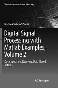 Digital Signal Processing with Matlab Examples, Volume 2 : Decomposition, Recovery, Data-Based Actions Digital Signal Processing with Matlab Examples, Volume 2 : Decomposition, Recovery, Data-Based Actions