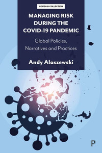 Managing Risk During the COVID-19 Pandemic : Global Policies, Narratives and Practices
