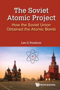 The Soviet Atomic Project : How the Soviet Union Achieved Nuclear Parity