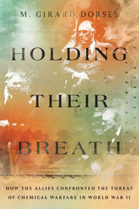Holding Their Breath : How the Allies Confronted the Threat of Chemical Warfare in World War II