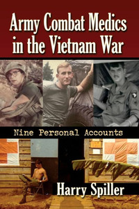 Army Combat Medics in the Vietnam War : Nine Personal Accounts