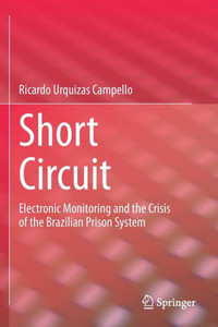 Short Circuit : Electronic Monitoring and the Crisis of the Brazilian Prison System Short Circuit : Electronic Monitoring and the Crisis of the Brazilian Prison System