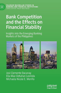 Bank Competition and the Effects on Financial Stability : Insights into the Emerging Banking Markets of the Philippines