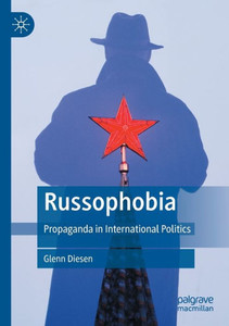 Russophobia : Propaganda in International Politics Russophobia : Propaganda in International Politics