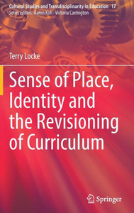 Sense of Place, Identity and the Revisioning of Curriculum Sense of Place, Identity and the Revisioning of Curriculum