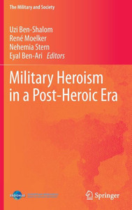 Military Heroism in a Post-Heroic Era Military Heroism in a Post-Heroic Era