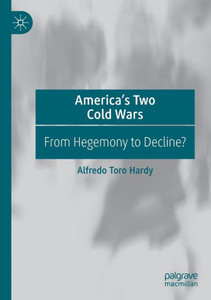 America’s Two Cold Wars : From Hegemony to Decline? America’s Two Cold Wars : From Hegemony to Decline?