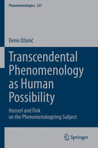 Transcendental Phenomenology as Human Possibility : Husserl and Fink on the Phenomenologizing Subject