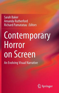 Contemporary Horror on Screen : An Evolving Visual Narrative