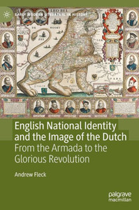 English National Identity and the Image of the Dutch : From the Armada to the Glorious Revolution