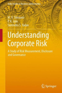 Understanding Corporate Risk : A Study of Risk Measurement, Disclosure and Governance Understanding Corporate Risk : A Study of Risk Measurement, Disclosure and Governance