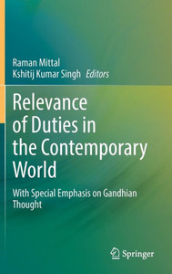 Relevance of Duties in the Contemporary World : With Special Emphasis on Gandhian Thought Relevance of Duties in the Contemporary World : With Special Emphasis on Gandhian Thought