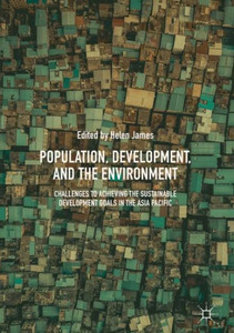 Population, Development, and the Environment : Challenges to Achieving the Sustainable Development Goals in the Asia Pacific
