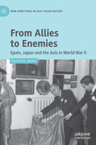 From Allies to Enemies : Spain, Japan and the Axis in World War II From Allies to Enemies : Spain, Japan and the Axis in World War II