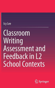 Classroom Writing Assessment and Feedback in L2 School Contexts Classroom Writing Assessment and Feedback in L2 School Contexts