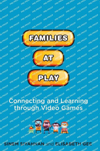 Families at Play : Connecting and Learning through Video Games Families at Play : Connecting and Learning through Video Games