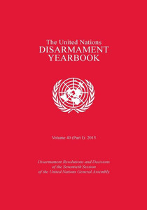 United Nations Disarmament Yearbook : 2015, Part 1 United Nations Disarmament Yearbook : 2015, Part 1