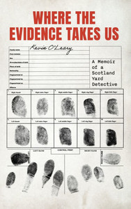 Where the Evidence Takes Us : A Memoir of a Scotland Yard Detective