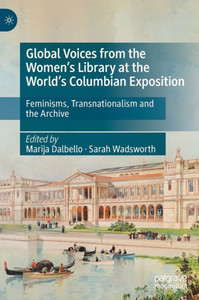Global Voices from the Women’s Library at the World’s Columbian Exposition : Feminisms, Transnationalism and the Archive