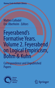 Feyerabend’s Formative Years. Volume 2. Feyerabend on Logical Empiricism, Bohm & Kuhn : Correspondence and Unpublished Papers