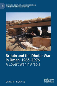 Britain and the Dhofar War in Oman, 1963–1976 : A Covert War in Arabia