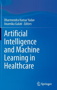 Artificial Intelligence and Machine Learning in Healthcare Artificial Intelligence and Machine Learning in Healthcare