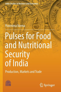 Pulses for Food and Nutritional Security of India : Production, Markets and Trade Pulses for Food and Nutritional Security of India : Production, Markets and Trade