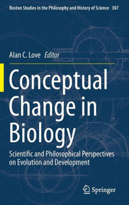 Conceptual Change in Biology : Scientific and Philosophical Perspectives on Evolution and Development