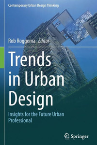 Trends in Urban Design : Insights for the Future Urban Professional Trends in Urban Design : Insights for the Future Urban Professional