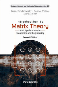 Introduction To Matrix Theory: With Applications In Economics And Engineering