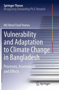 Vulnerability and Adaptation to Climate Change in Bangladesh : Processes, Assessment and Effects Vulnerability and Adaptation to Climate Change in Bangladesh : Processes, Assessment and Effects