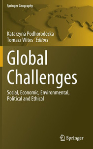 Global Challenges : Social, Economic, Environmental, Political and Ethical Global Challenges : Social, Economic, Environmental, Political and Ethical