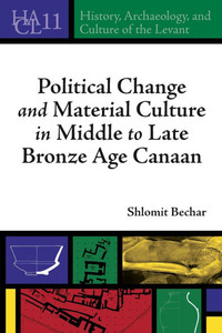 Political Change and Material Culture in Middle to Late Bronze Age Canaan Political Change and Material Culture in Middle to Late Bronze Age Canaan