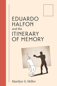 Eduardo Halfon and the Itinerary of Memory Eduardo Halfon and the Itinerary of Memory
