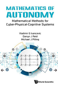 Mathematics of Autonomy : Mathematical Methods for Cyber-physical-cognitive Systems