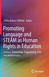 Promoting Language and STEAM as Human Rights in Education : Science, Technology, Engineering, Arts and Mathematics Promoting Language and STEAM as Human Rights in Education : Science, Technology, Engineering, Arts and Mathematics